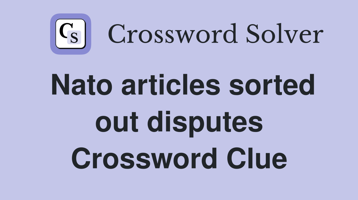 Nato articles sorted out disputes Crossword Clue