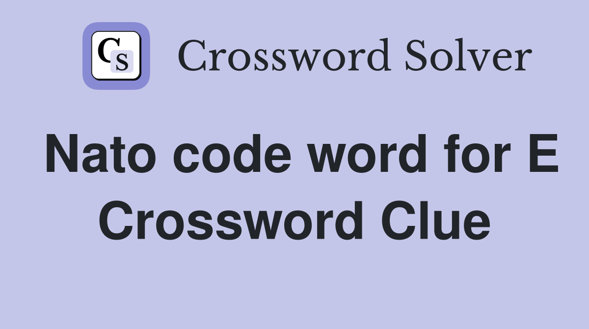 Nato code word for E Crossword Clue