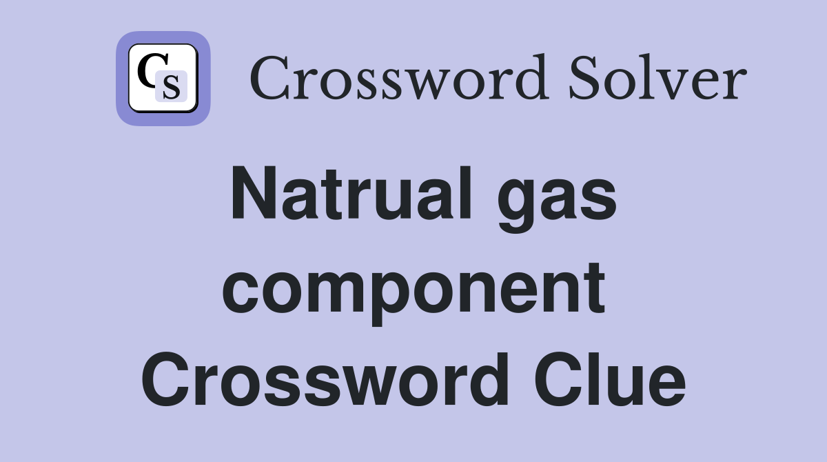Natrual gas component Crossword Clue
