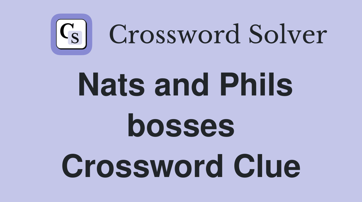 Nats and Phils bosses Crossword Clue