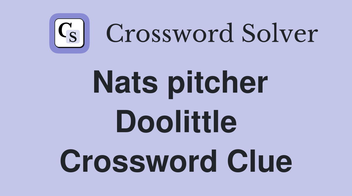 Nats pitcher Doolittle Crossword Clue