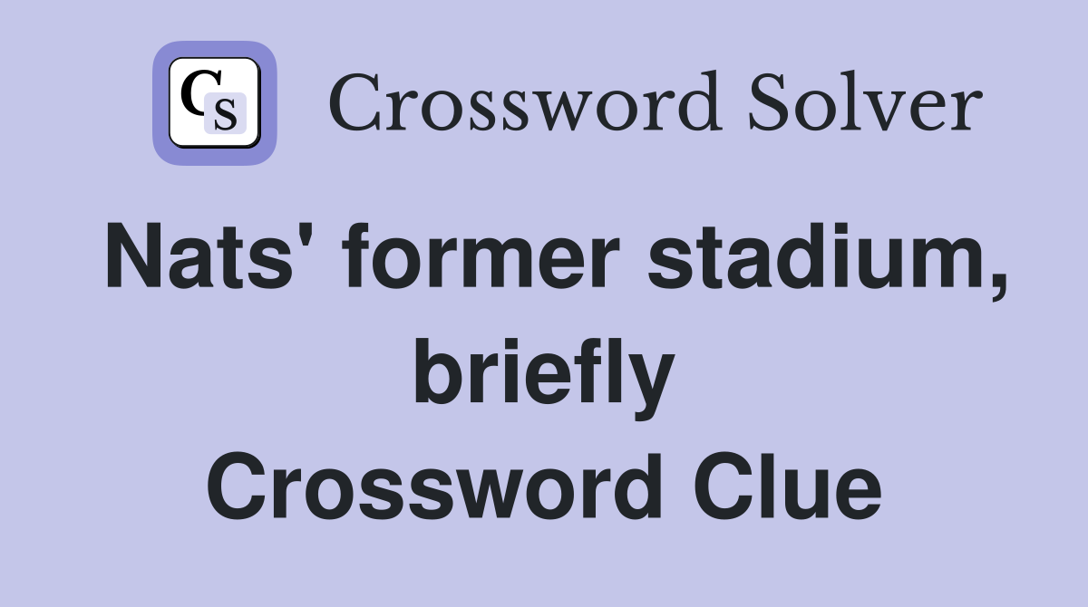 Nats' former stadium, briefly Crossword Clue