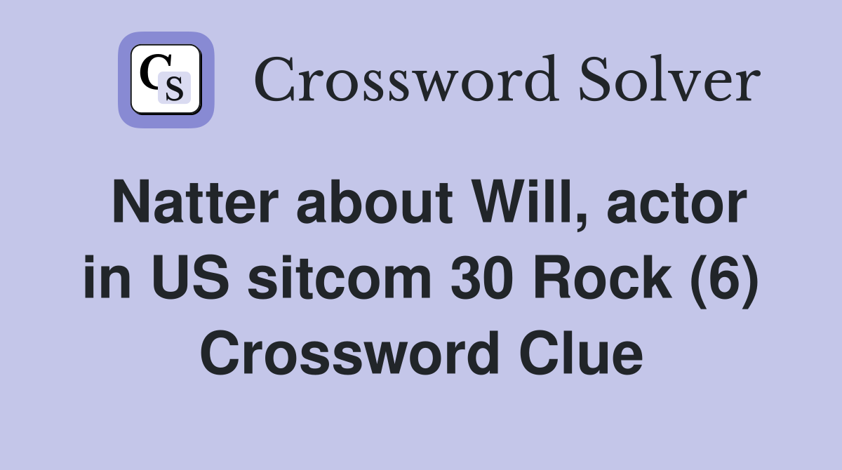 Natter about Will, actor in US sitcom 30 Rock (6) Crossword Clue
