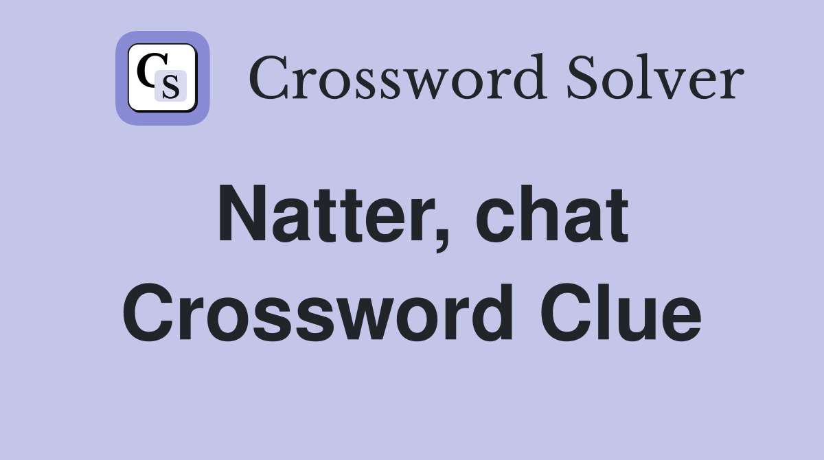 Natter, chat Crossword Clue
