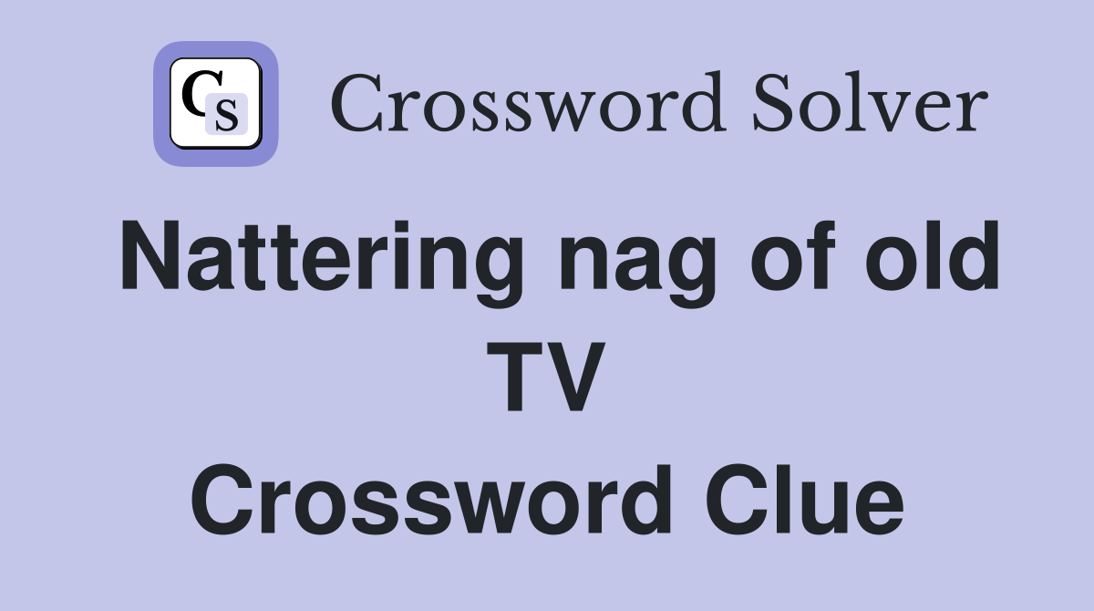Nattering nag of old TV Crossword Clue