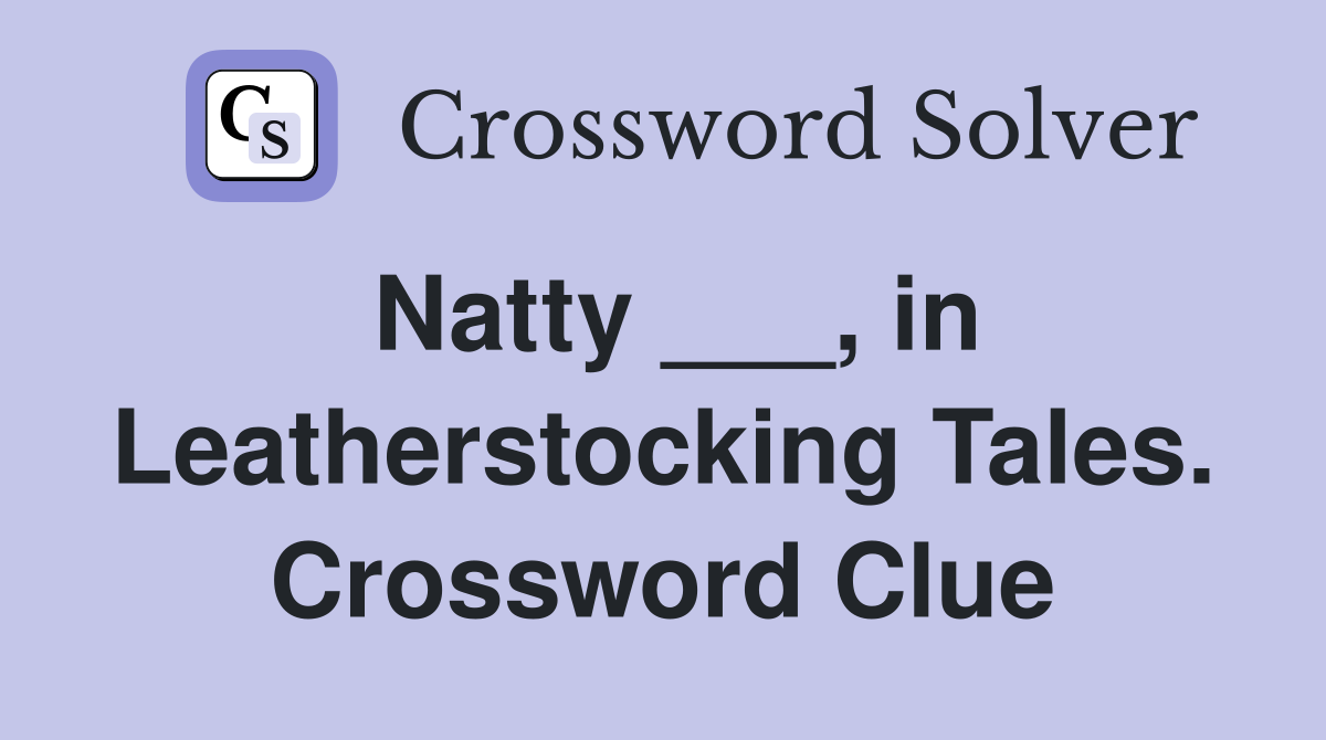 Natty ___, in Leatherstocking Tales. Crossword Clue