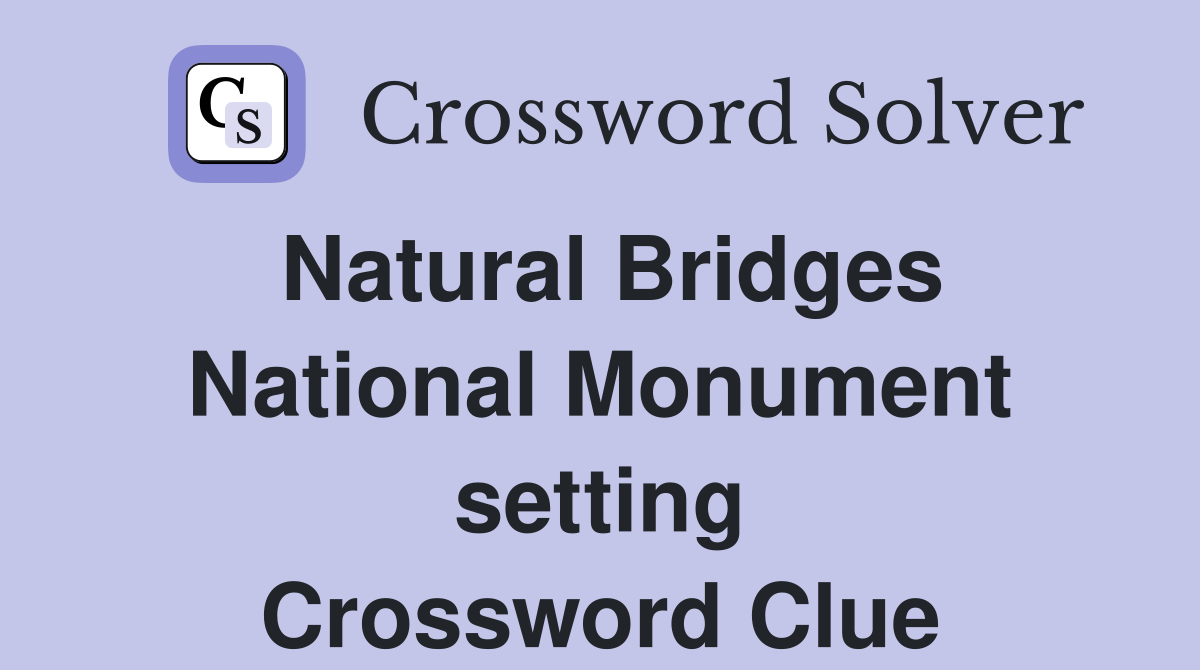 Natural Bridges National Monument setting Crossword Clue