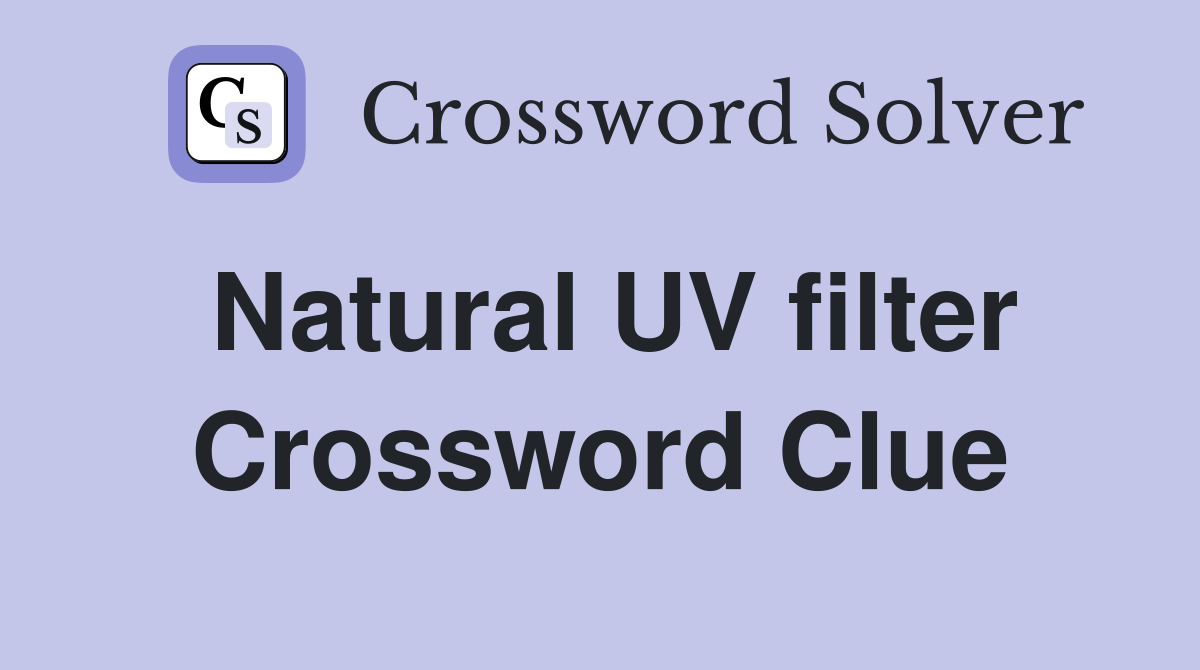 Natural UV filter Crossword Clue