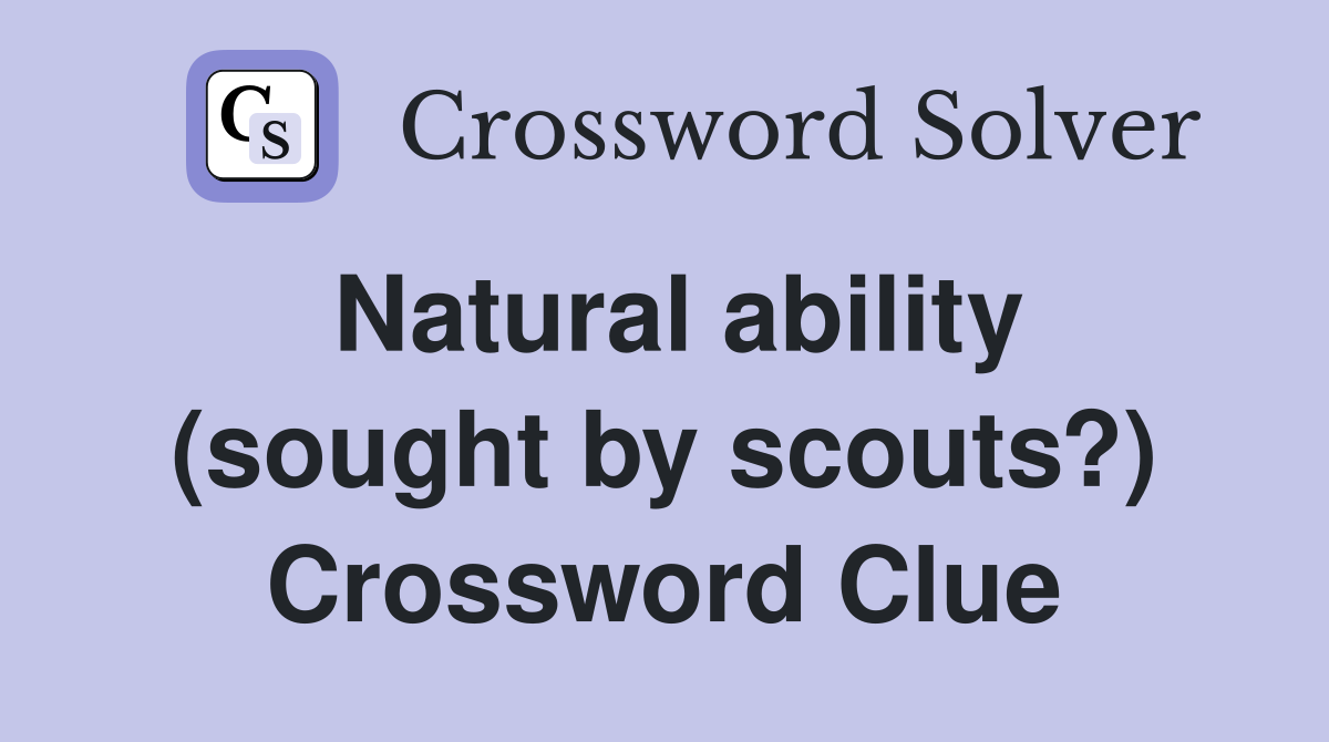 Natural ability (sought by scouts?) Crossword Clue