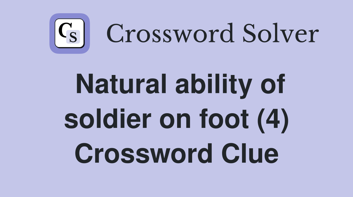 Natural ability of soldier on foot (4) Crossword Clue