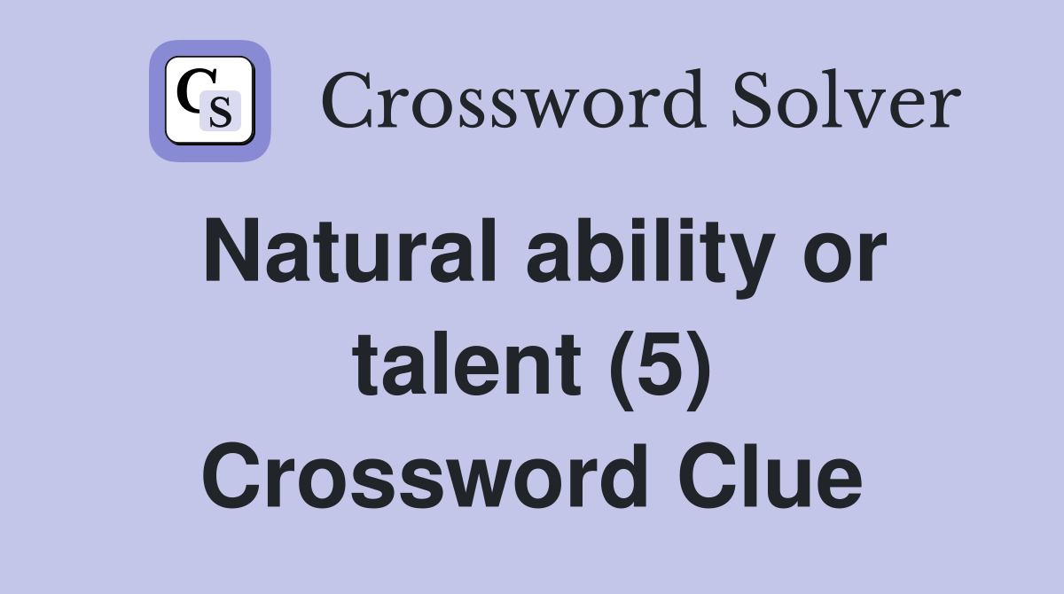 Natural ability or talent (5) Crossword Clue