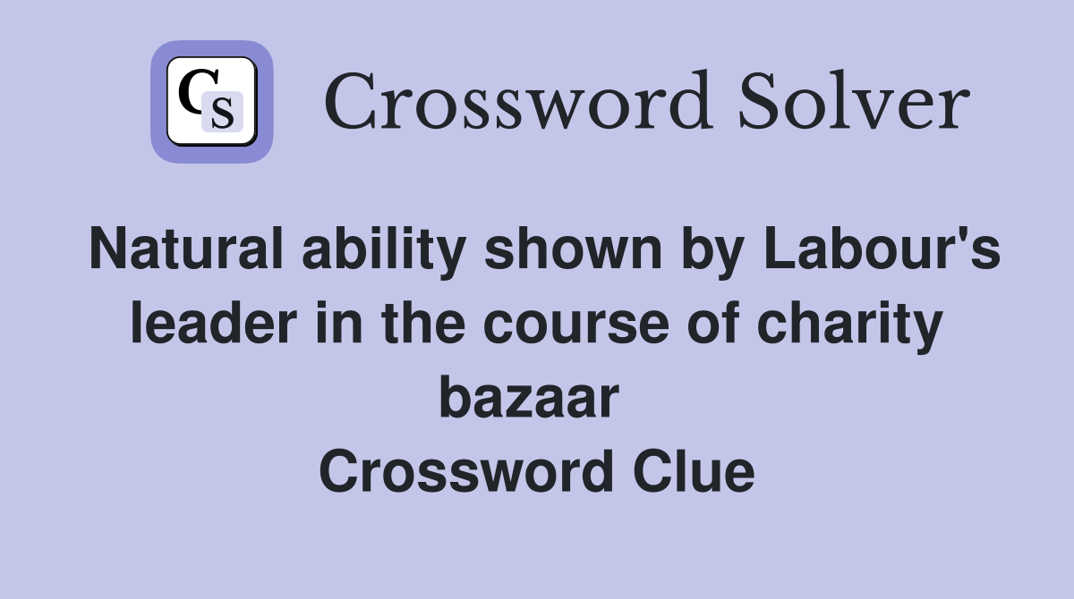 Natural ability shown by Labour's leader in the course of charity bazaar  Crossword Clue