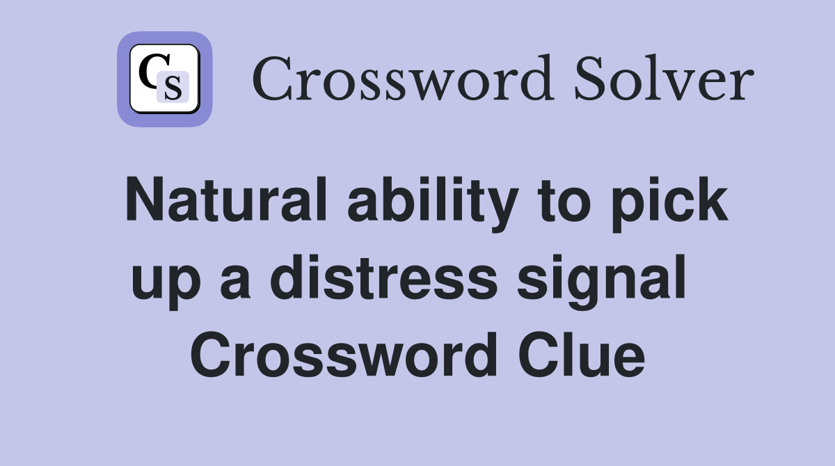 Natural ability to pick up a distress signal  Crossword Clue