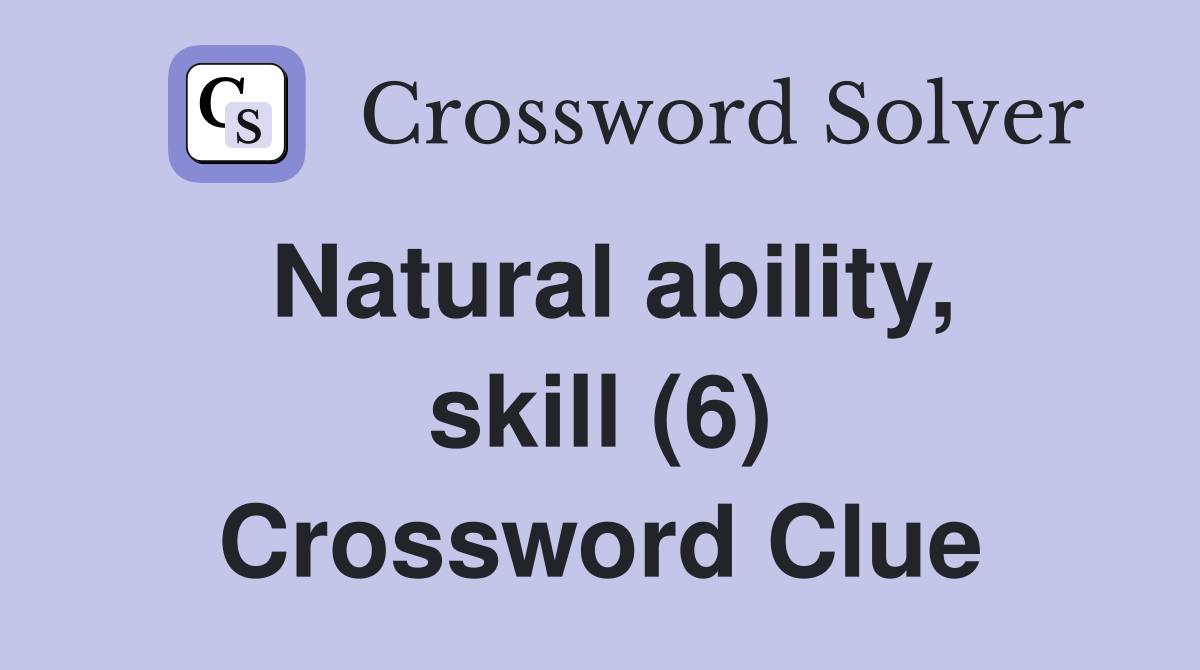 Natural ability, skill (6) Crossword Clue