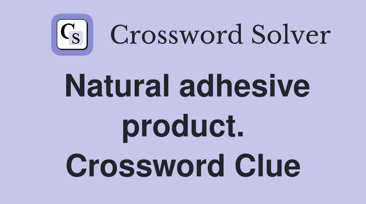 Natural adhesive product. Crossword Clue