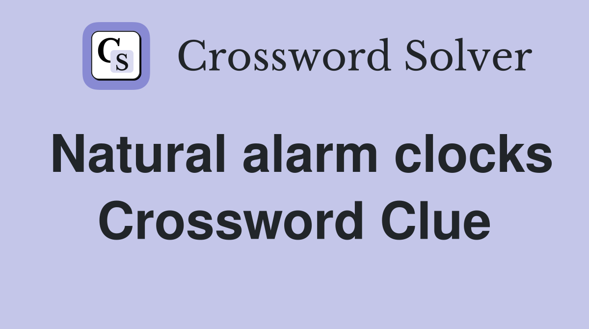 Natural alarm clocks Crossword Clue