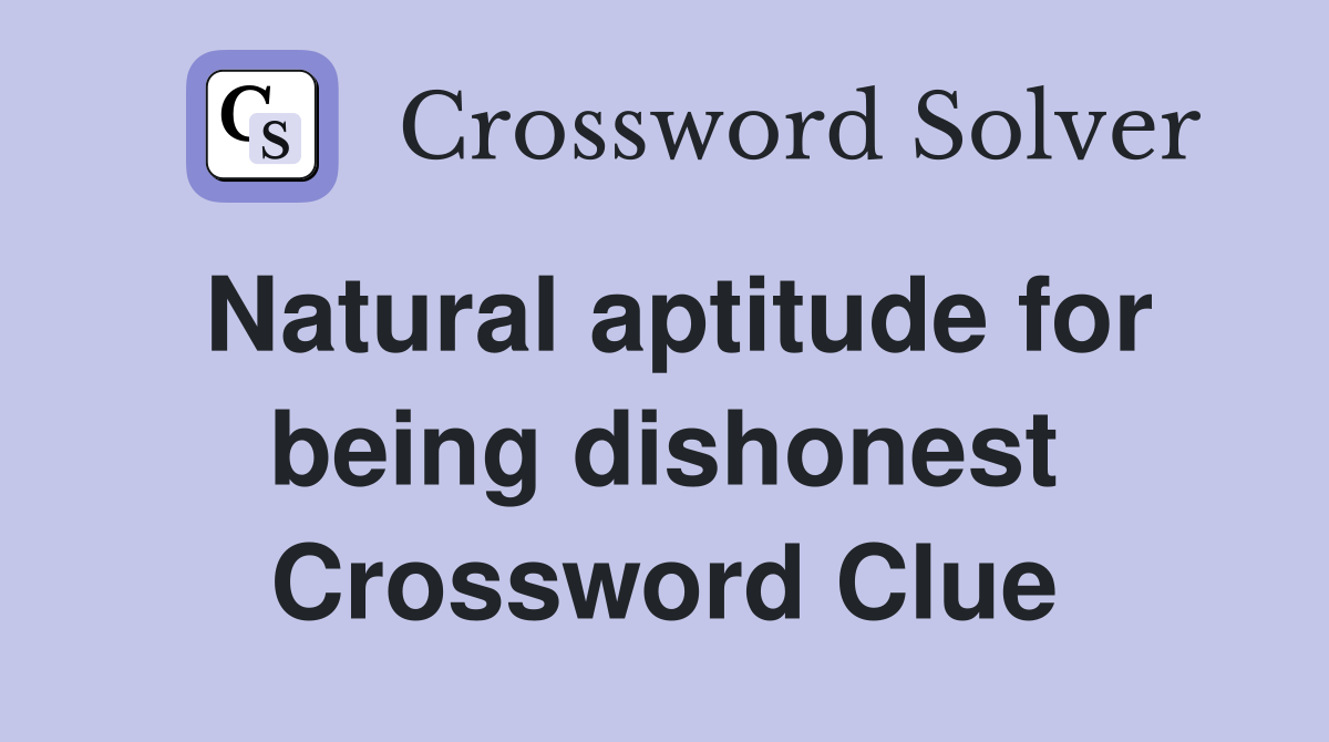 Natural aptitude for being dishonest Crossword Clue