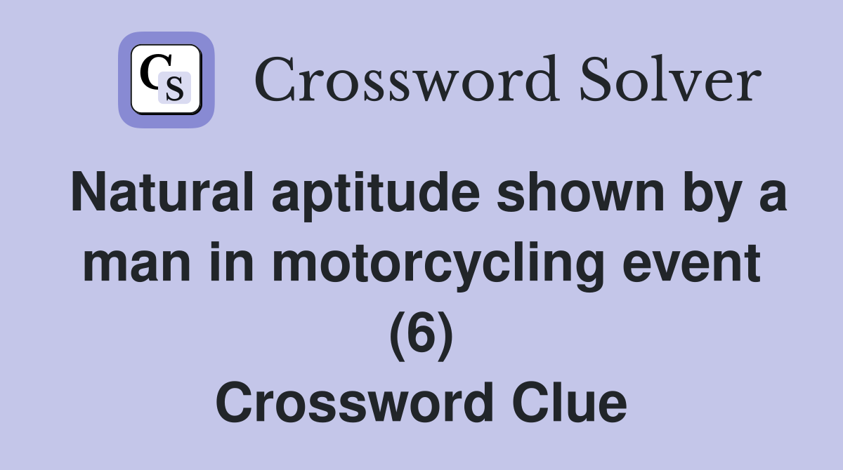 Natural aptitude shown by a man in motorcycling event (6) Crossword Clue