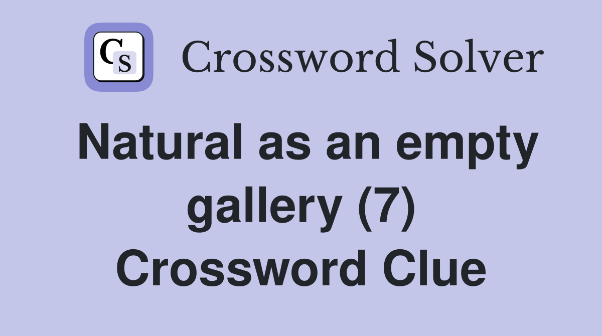 Natural as an empty gallery (7) Crossword Clue