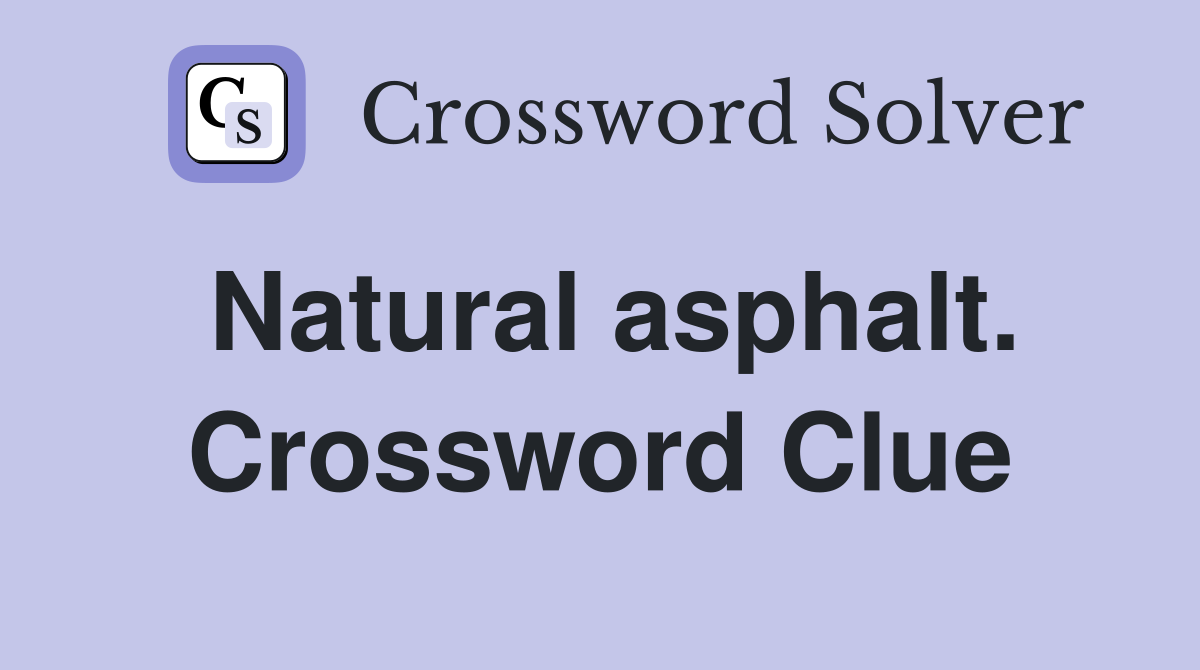 Natural asphalt. Crossword Clue