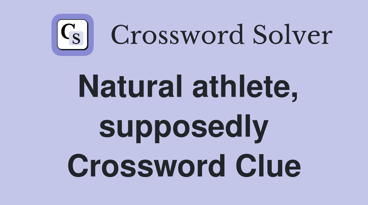 Natural athlete, supposedly Crossword Clue