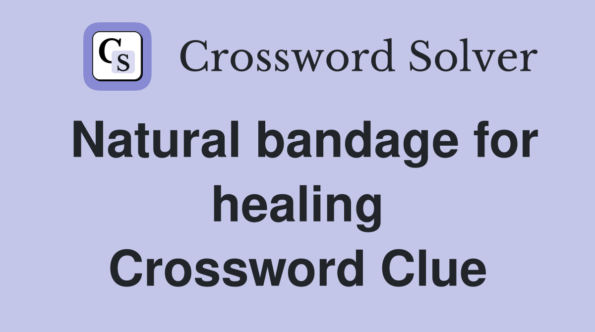 Natural bandage for healing Crossword Clue