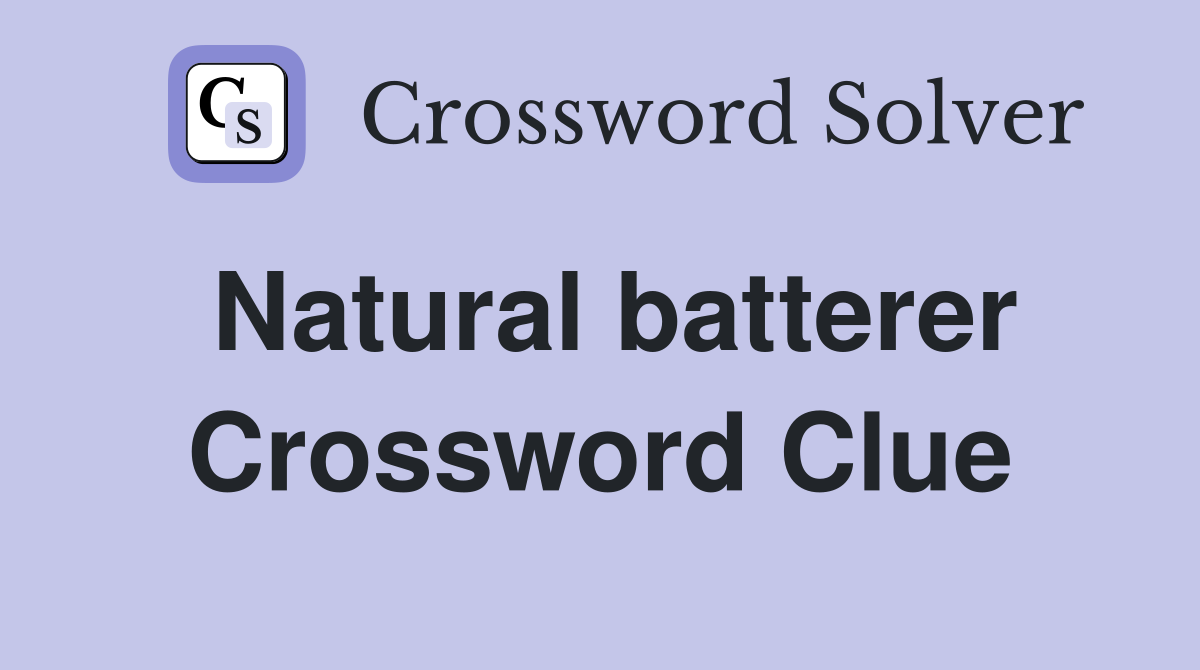 Natural batterer Crossword Clue