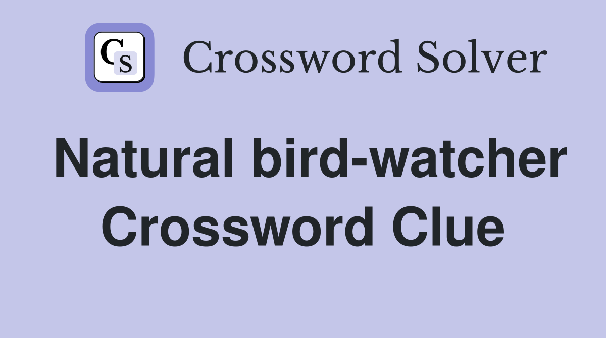 Natural bird-watcher Crossword Clue