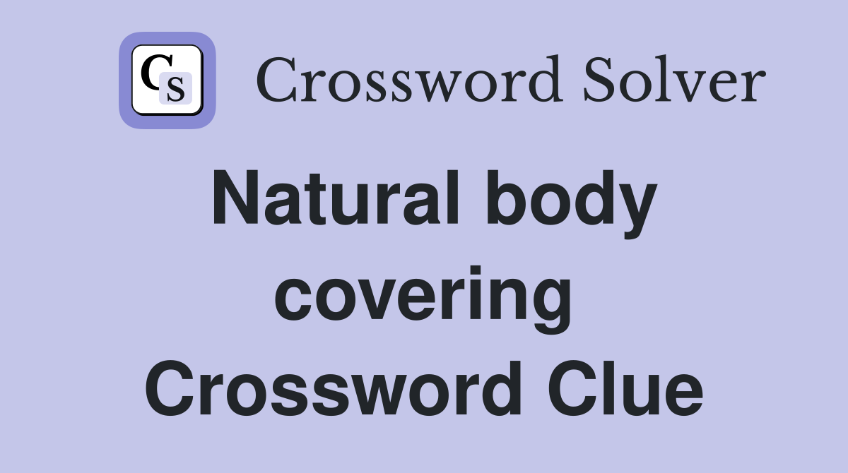Natural body covering Crossword Clue
