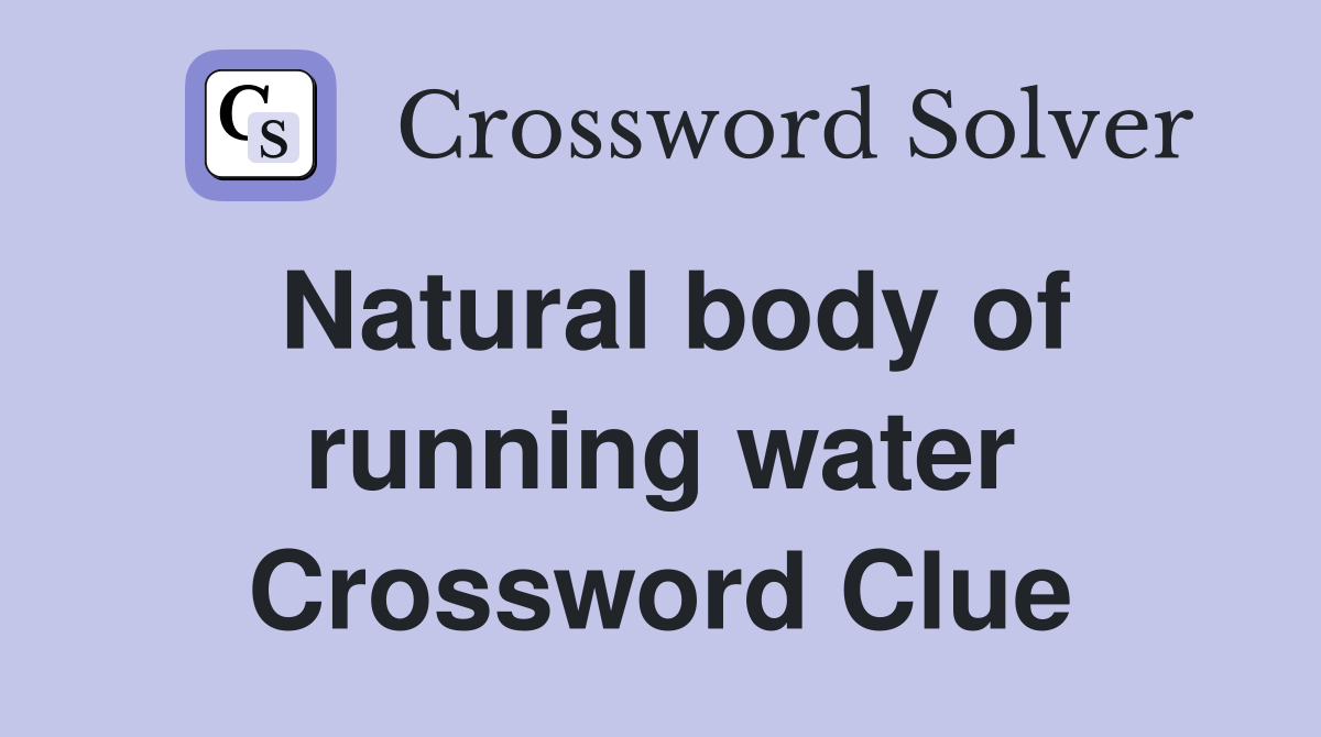 Natural body of running water Crossword Clue