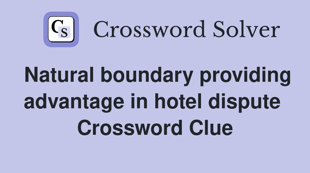 Natural boundary providing advantage in hotel dispute  Crossword Clue