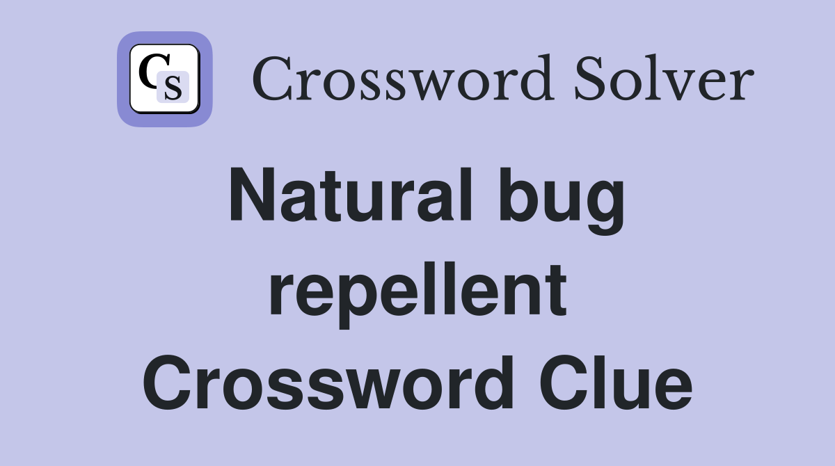 Natural bug repellent Crossword Clue