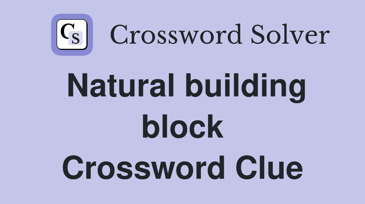 Natural building block Crossword Clue