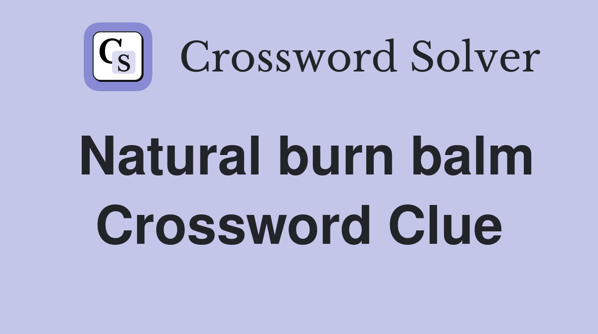 Natural burn balm Crossword Clue