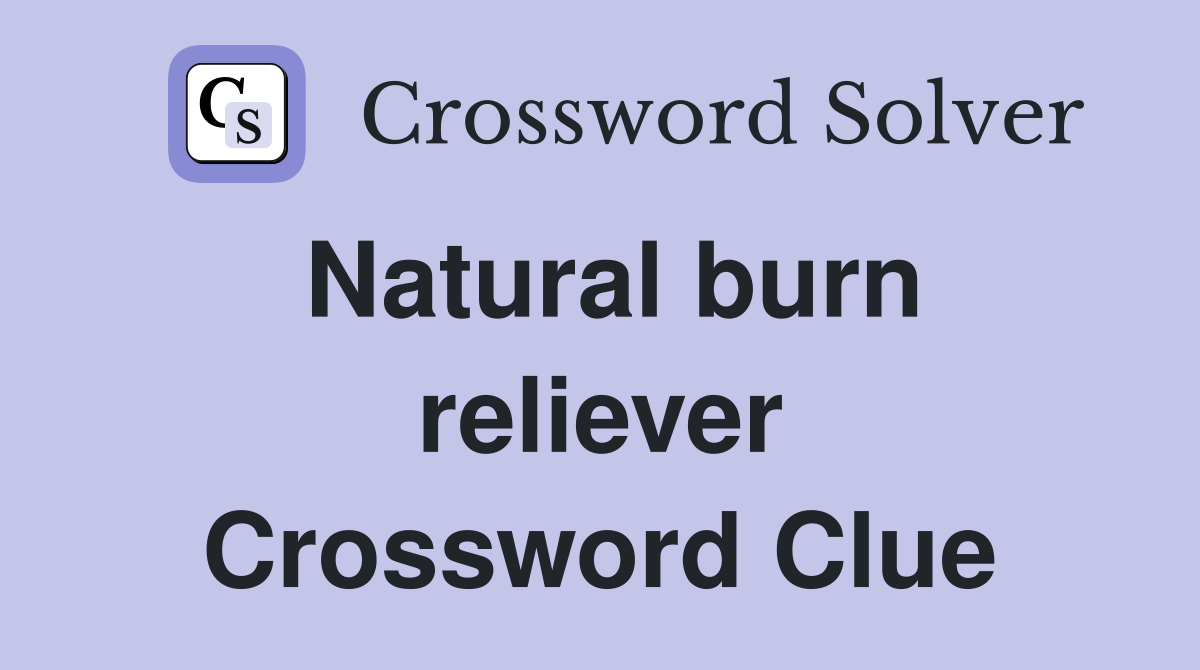 Natural burn reliever Crossword Clue
