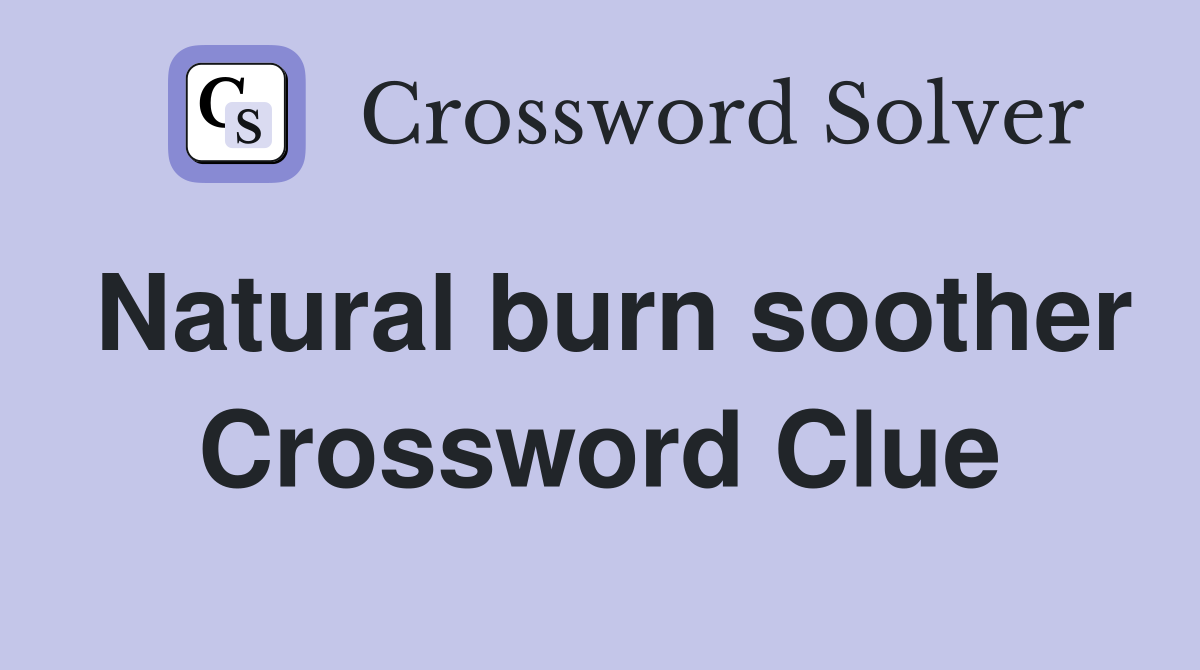 Natural burn soother Crossword Clue