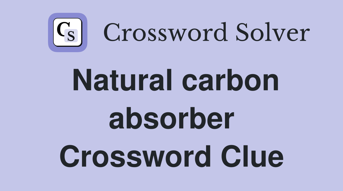 Natural carbon absorber Crossword Clue