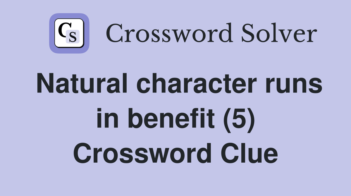 Natural character runs in benefit (5) Crossword Clue