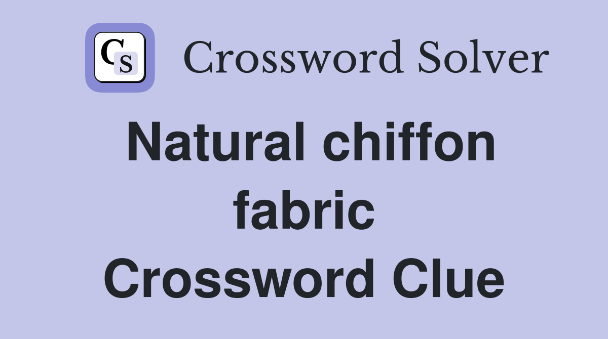Natural chiffon fabric Crossword Clue