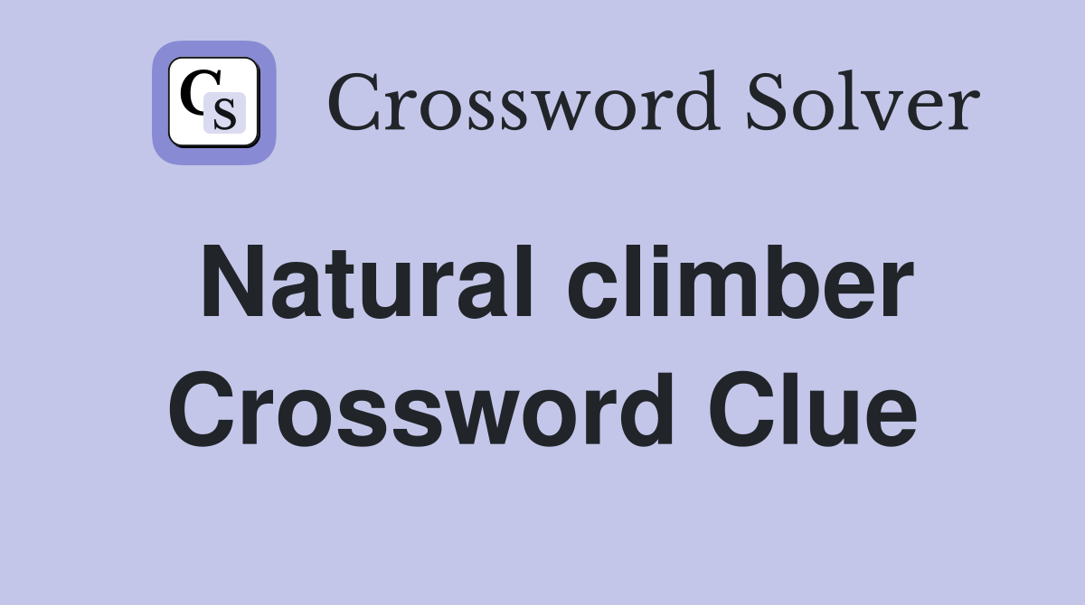 Natural climber Crossword Clue