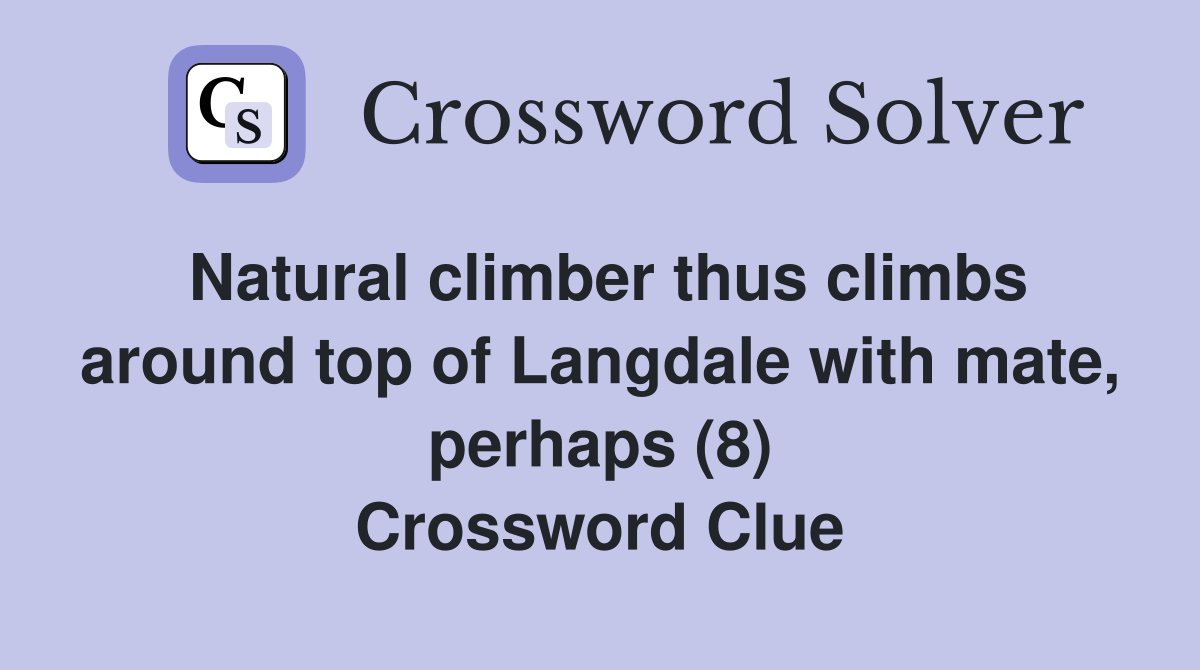Natural climber thus climbs around top of Langdale with mate, perhaps (8) Crossword Clue