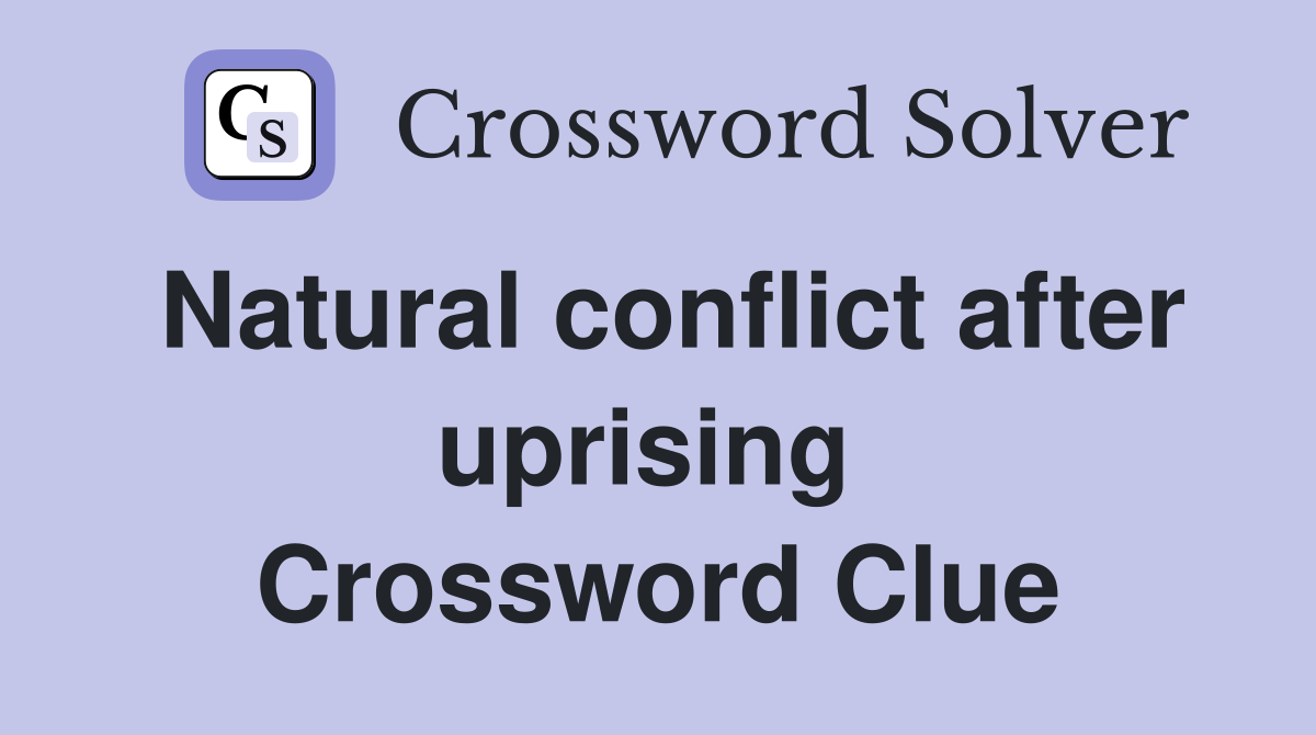 Natural conflict after uprising  Crossword Clue