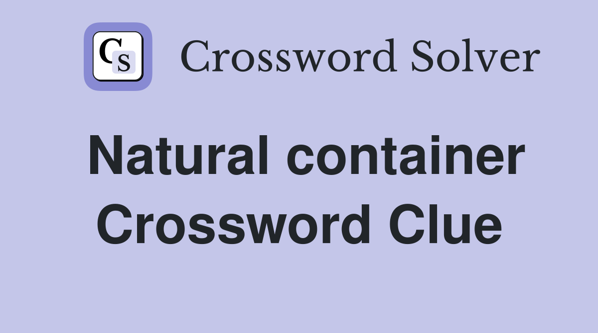 Natural container Crossword Clue