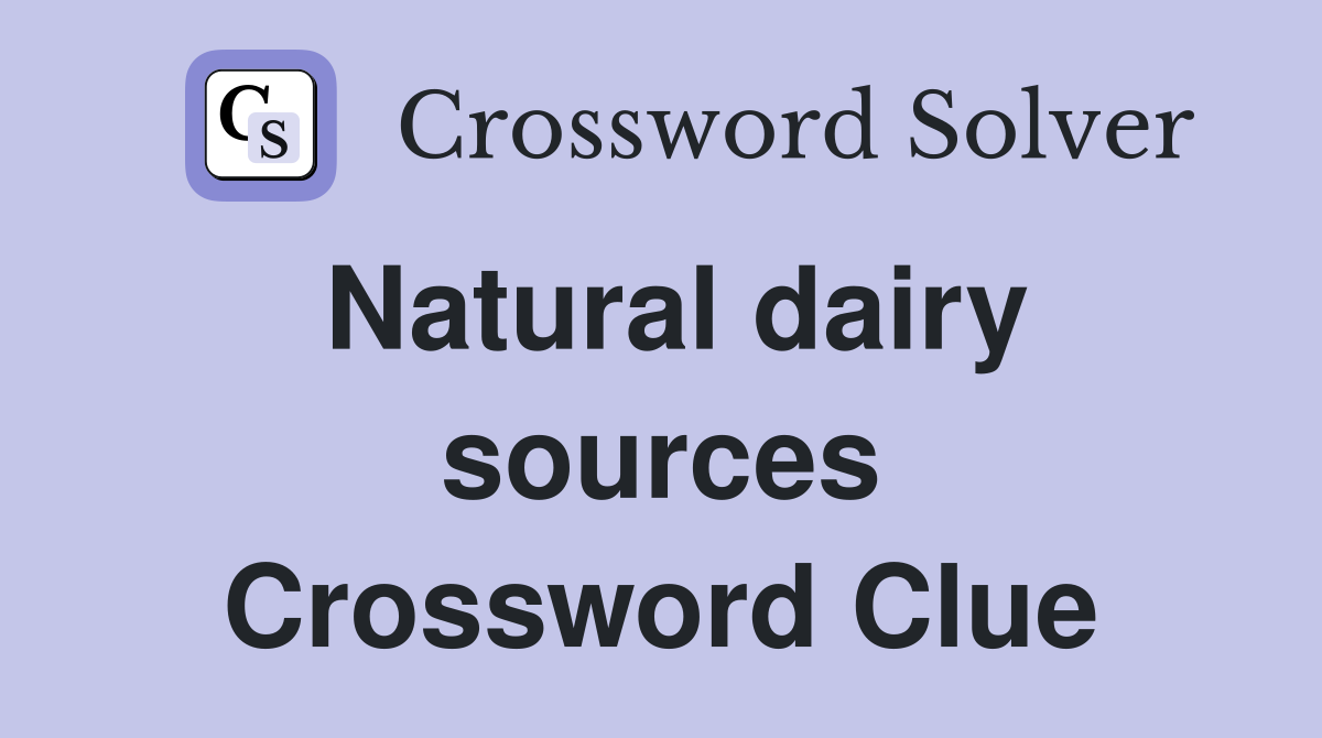 Natural dairy sources Crossword Clue