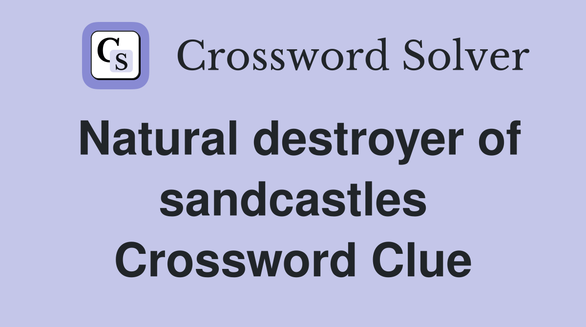 Natural destroyer of sandcastles Crossword Clue