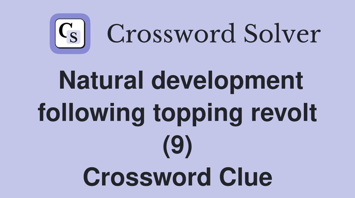 Natural development following topping revolt (9) Crossword Clue