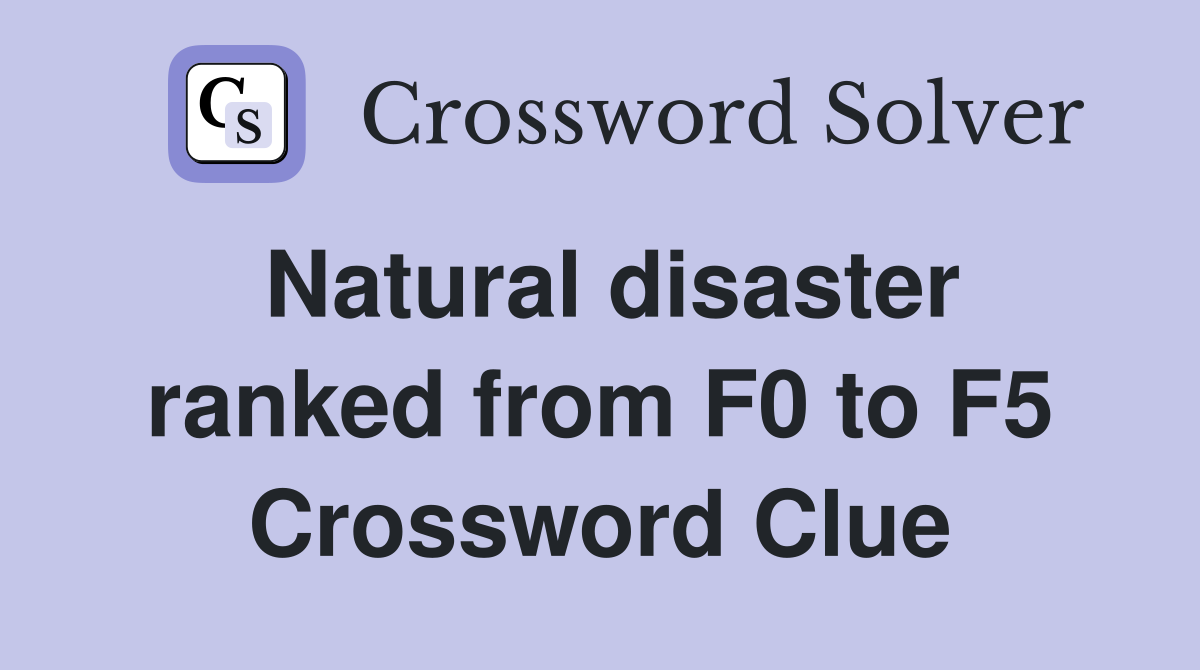 Natural disaster ranked from F0 to F5 Crossword Clue