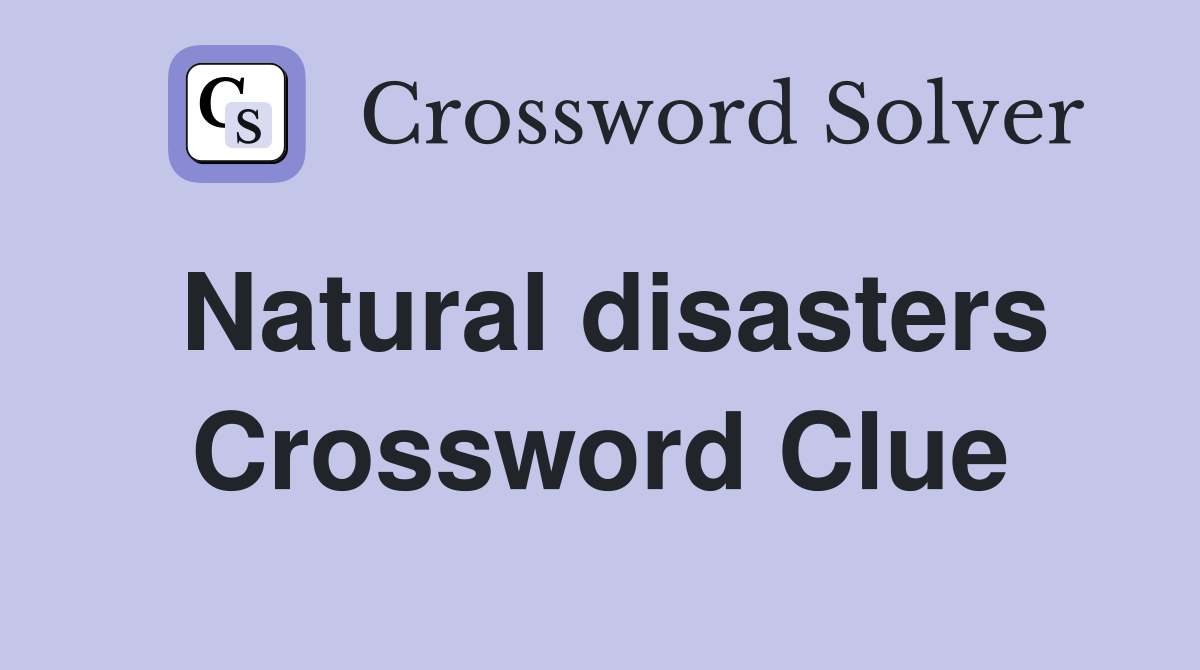 Natural disasters Crossword Clue