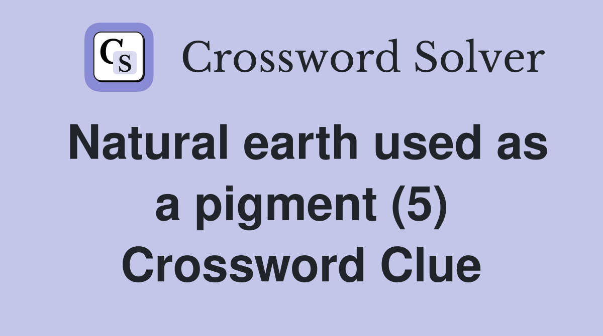 Natural earth used as a pigment (5) Crossword Clue