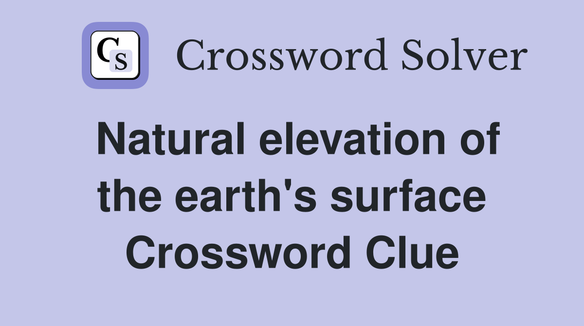 Natural elevation of the earth's surface Crossword Clue